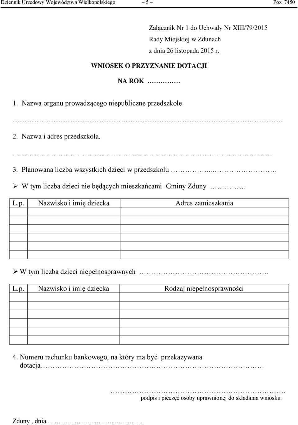 Nazwa organu prowadzącego niepubliczne przedszkole.. 2. Nazwa i adres przedszkola..... 3. Planowana liczba wszystkich dzieci w przedszkolu.