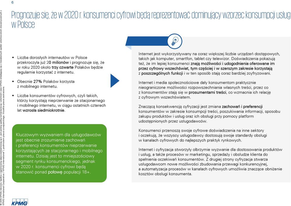 czwarte Polaków bõdzie regularnie korzystaæ z internetu. Obecnie 27% Polaków korzysta z mobilnego internetu.