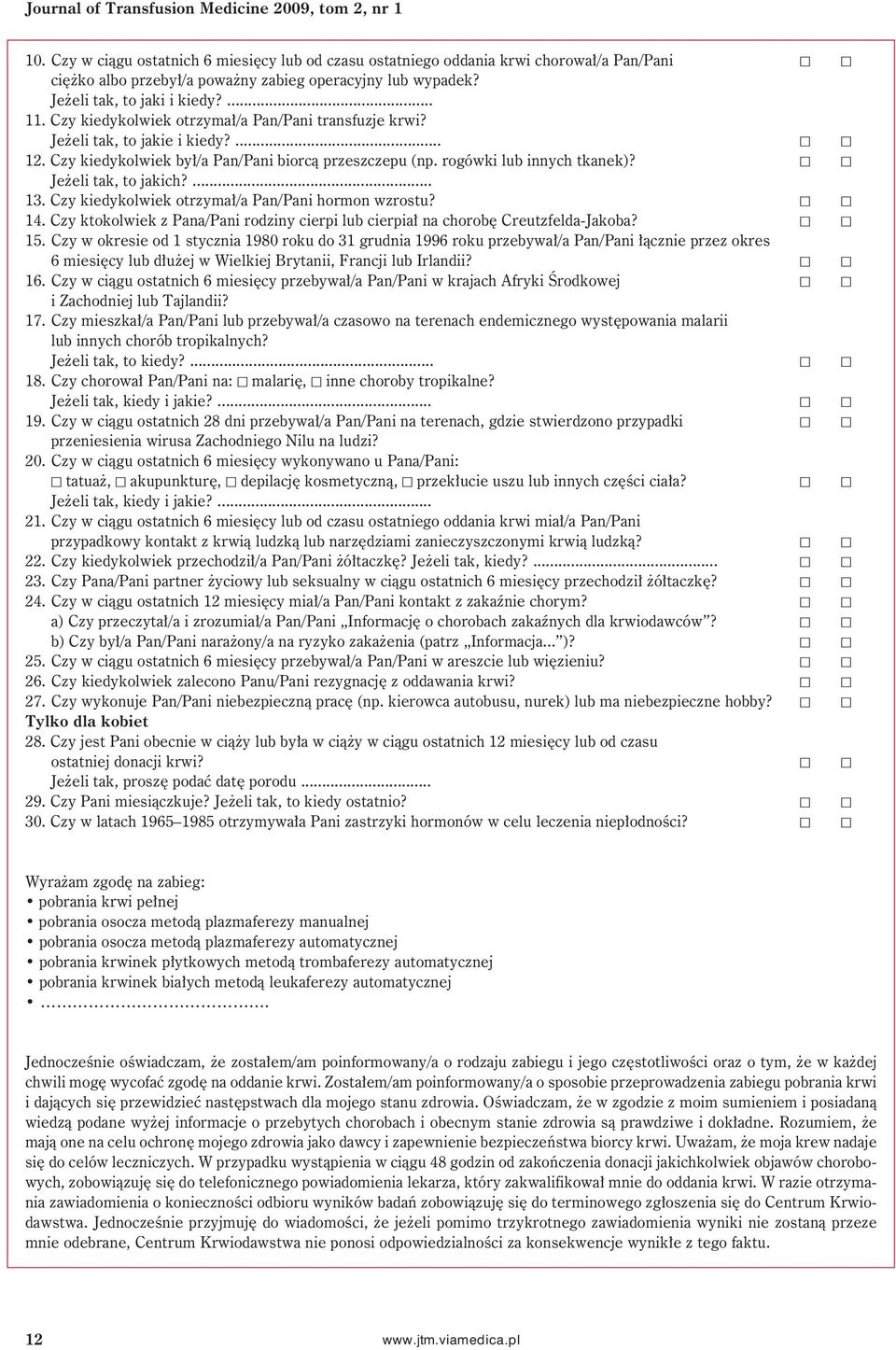 Czy kiedykolwiek otrzymał/a Pan/Pani transfuzje krwi? Jeżeli tak, to jakie i kiedy?... 5 5 12. Czy kiedykolwiek był/a Pan/Pani biorcą przeszczepu (np. rogówki lub innych tkanek)?