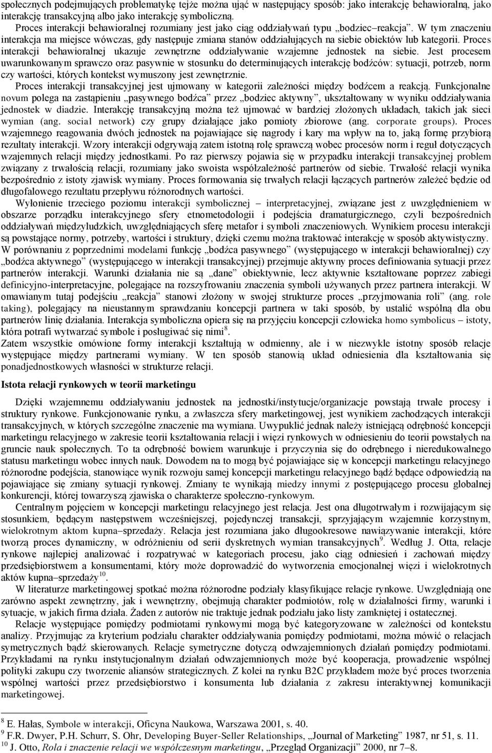 W tym znaczeniu interakcja ma miejsce wówczas, gdy następuje zmiana stanów oddziałujących na siebie obiektów lub kategorii.