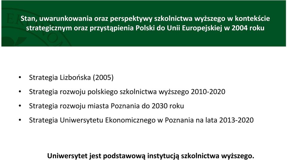 polskiego szkolnictwa wyższego 2010-2020 Strategia rozwoju miasta Poznania do 2030 roku Strategia