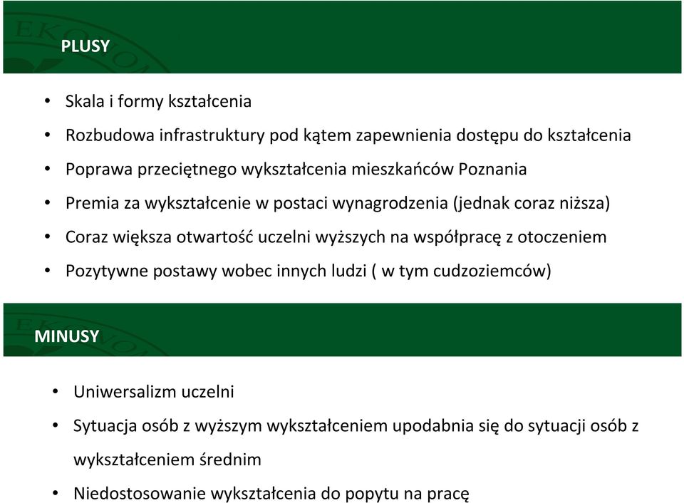 uczelni wyższych na współpracę z otoczeniem Pozytywne postawy wobec innych ludzi ( w tym cudzoziemców) MINUSY Uniwersalizm uczelni