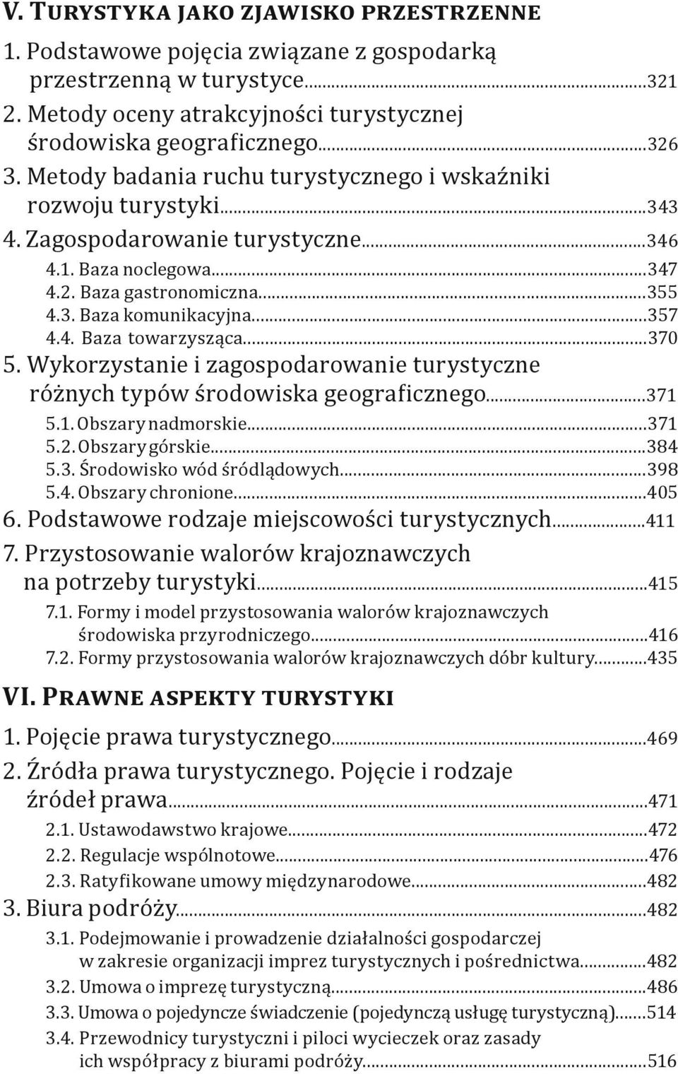 ..370 5. Wykorzystanie i zagospodarowanie turystyczne różnych typów środowiska geograficznego...371 5.1. Obszary nadmorskie...371 5.2. Obszary górskie...384 5.3. Środowisko wód śródlądowych...398 5.4. Obszary chronione.