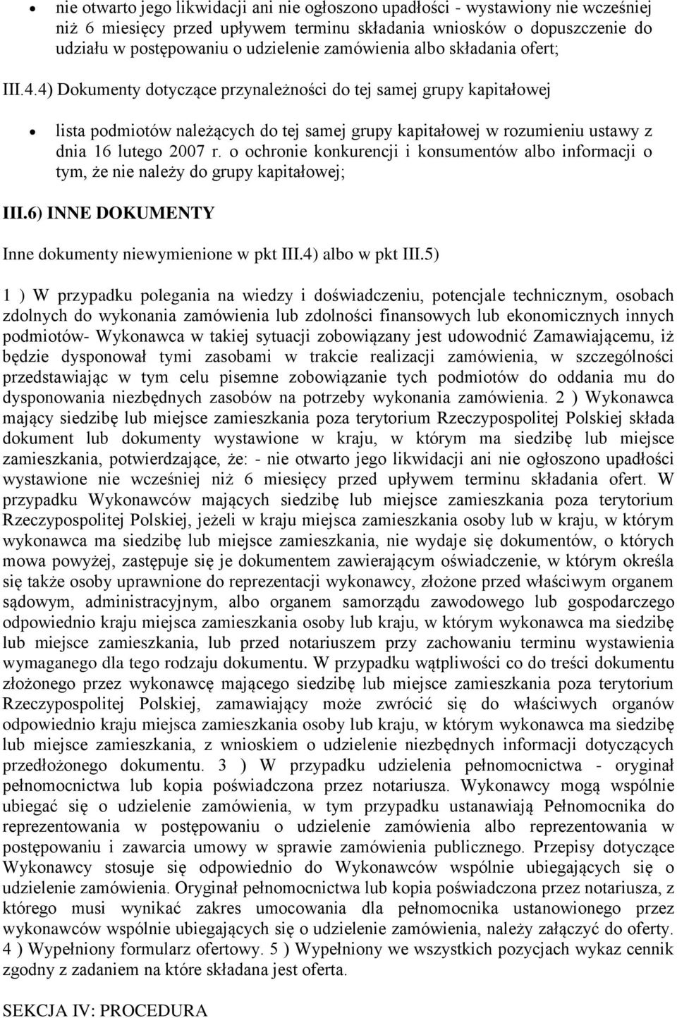 4) Dokumenty dotyczące przynależności do tej samej grupy kapitałowej lista podmiotów należących do tej samej grupy kapitałowej w rozumieniu ustawy z dnia 16 lutego 2007 r.