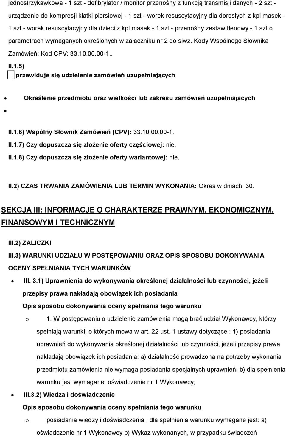 Kody Wspólnego Słownika Zamówień: Kod CPV: 33.10.00.00-1.. II.1.5) przewiduje się udzielenie zamówień uzupełniających Określenie przedmiotu oraz wielkości lub zakresu zamówień uzupełniających II.1.6) Wspólny Słownik Zamówień (CPV): 33.