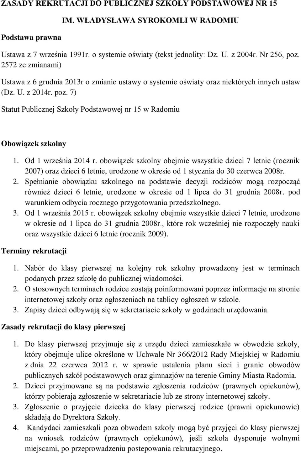 7) Statut Publicznej Szkoły Podstawowej nr 15 w Radomiu Obowiązek szkolny 1. Od 1 września 2014 r.