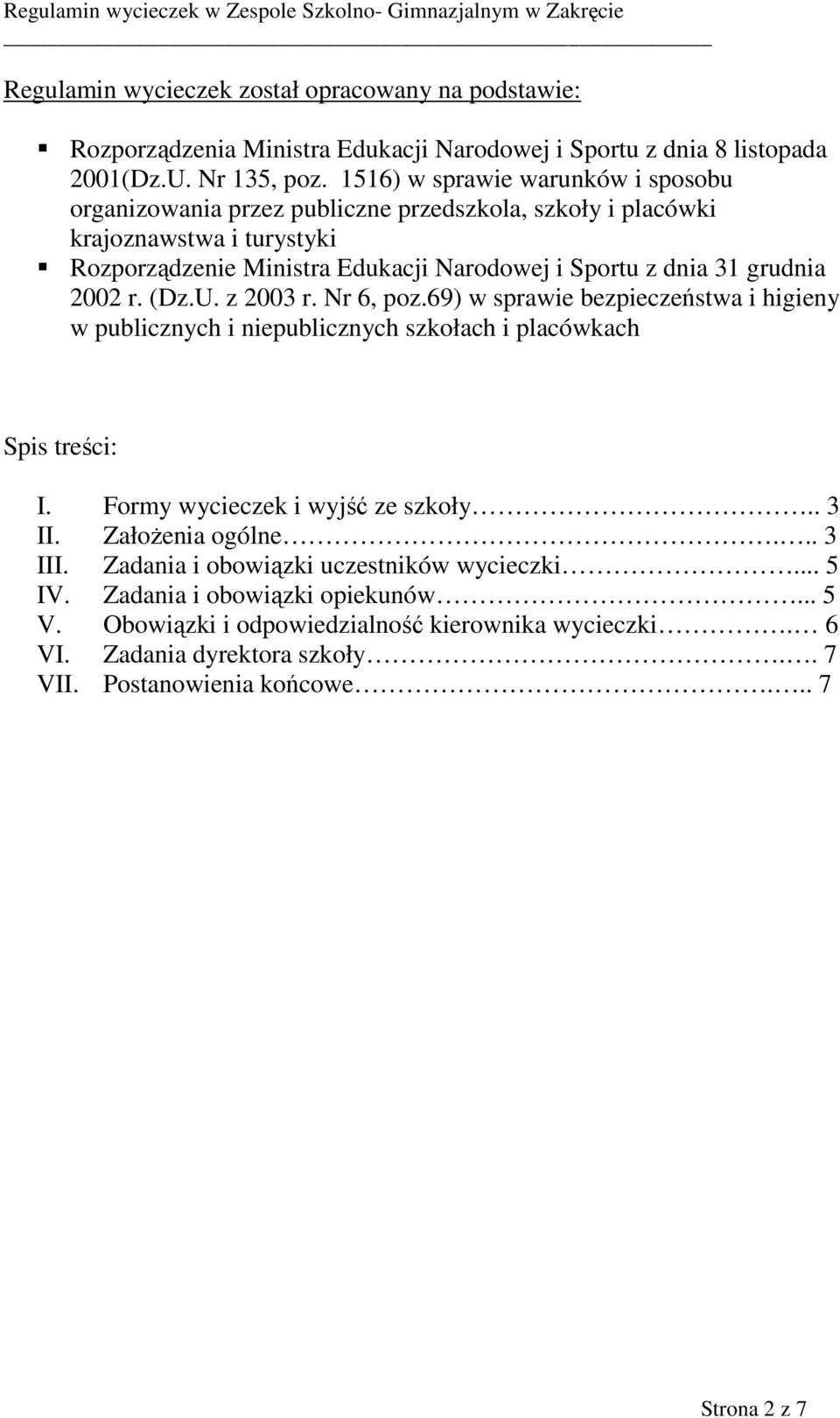 2002 r. (Dz.U. z 2003 r. Nr 6, poz.69) w sprawie bezpieczeństwa i higieny w publicznych i niepublicznych szkołach i placówkach Spis treści: I. Formy wycieczek i wyjść ze szkoły.. 3 II.