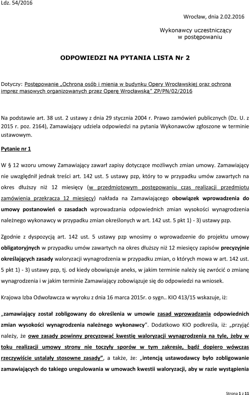 Operę Wrocławską ZP/PN/02/2016 Na podstawie art. 38 ust. 2 ustawy z dnia 29 stycznia 2004 r. Prawo zamówień publicznych (Dz. U. z 2015 r. poz.