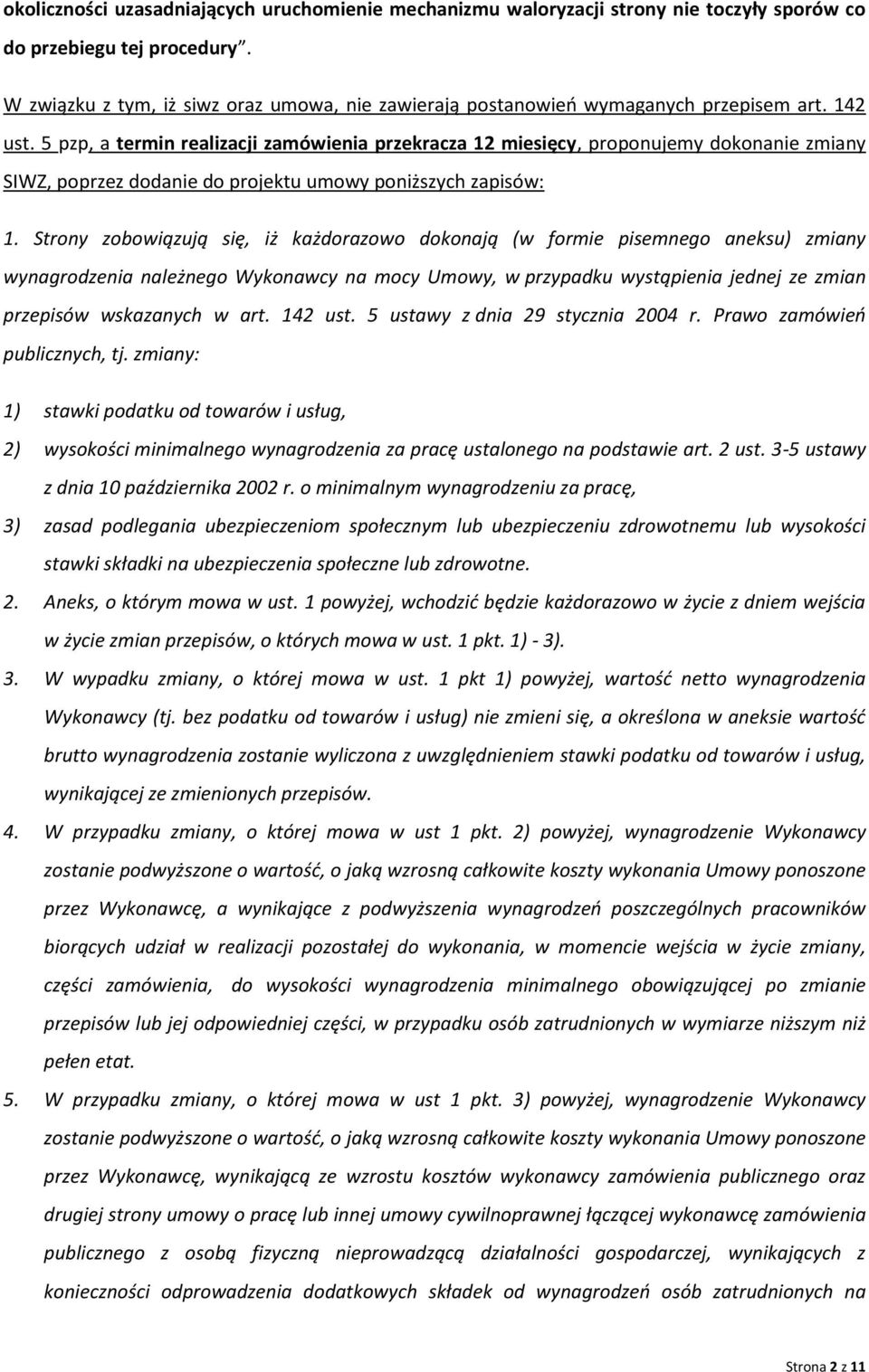 5 pzp, a termin realizacji zamówienia przekracza 12 miesięcy, proponujemy dokonanie zmiany SIWZ, poprzez dodanie do projektu umowy poniższych zapisów: 1.