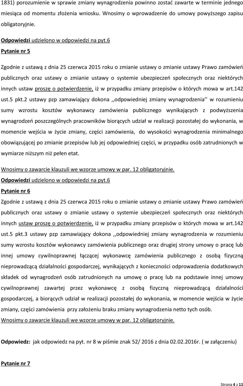 6 Pytanie nr 5 Zgodnie z ustawą z dnia 25 czerwca 2015 roku o zmianie ustawy o zmianie ustawy Prawo zamówień publicznych oraz ustawy o zmianie ustawy o systemie ubezpieczeń społecznych oraz