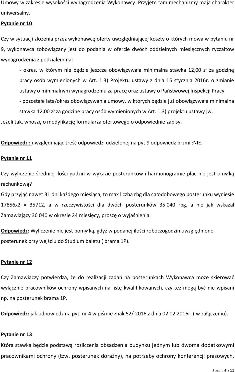 ryczałtów wynagrodzenia z podziałem na: - okres, w którym nie będzie jeszcze obowiązywała minimalna stawka 12,00 zł za godzinę pracy osób wymienionych w Art. 1.3) Projektu ustawy z dnia 15 stycznia 2016r.