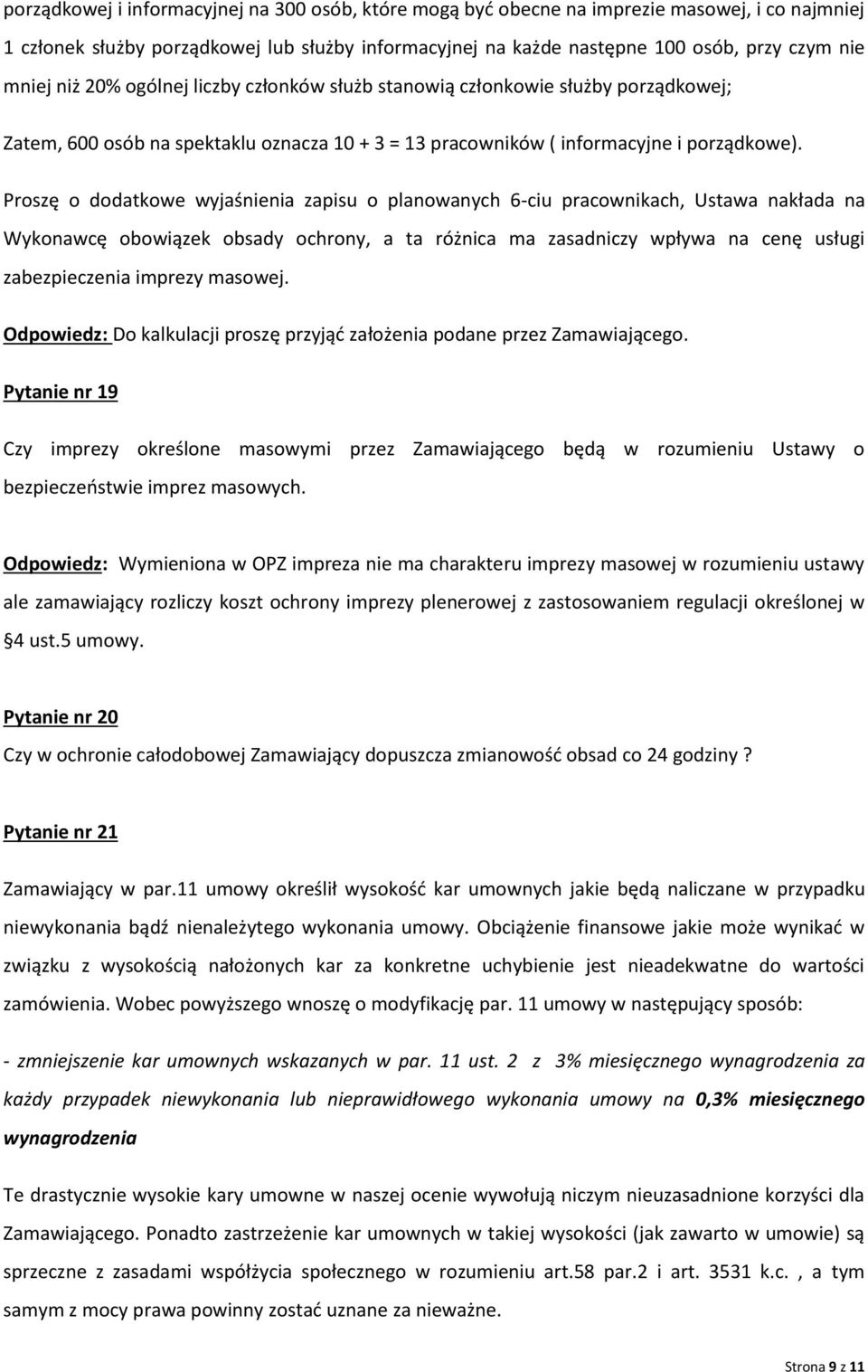 Proszę o dodatkowe wyjaśnienia zapisu o planowanych 6-ciu pracownikach, Ustawa nakłada na Wykonawcę obowiązek obsady ochrony, a ta różnica ma zasadniczy wpływa na cenę usługi zabezpieczenia imprezy