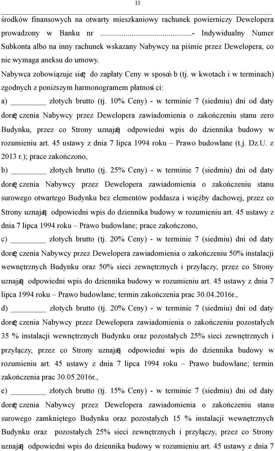 w kwotach i w terminach) zgodnych z poniższym harmonogramem płatnoss ci: a) złotych brutto (tj.