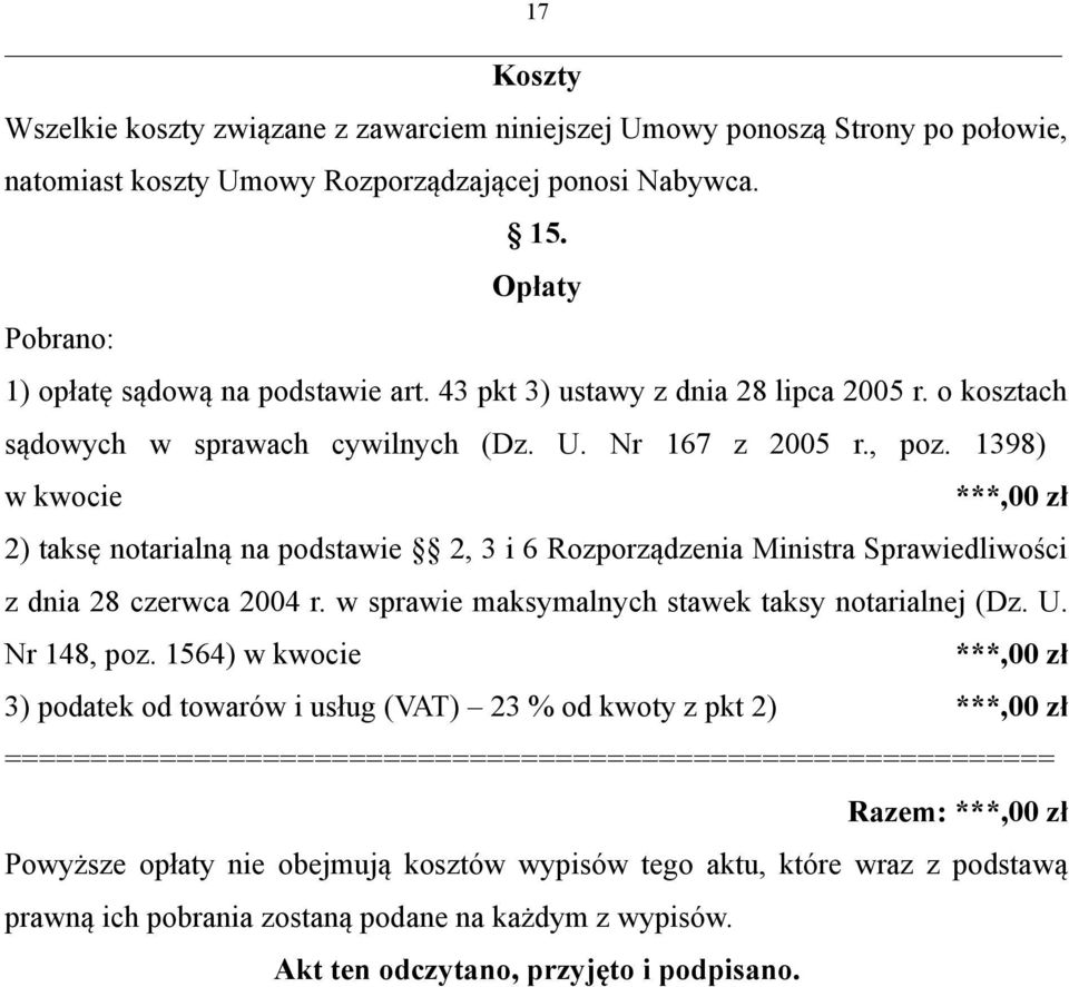 1398) w kwocie ***,00 zł 2) taksę notarialną na podstawie 2, 3 i 6 Rozporządzenia Ministra Sprawiedliwości z dnia 28 czerwca 2004 r. w sprawie maksymalnych stawek taksy notarialnej (Dz. U.