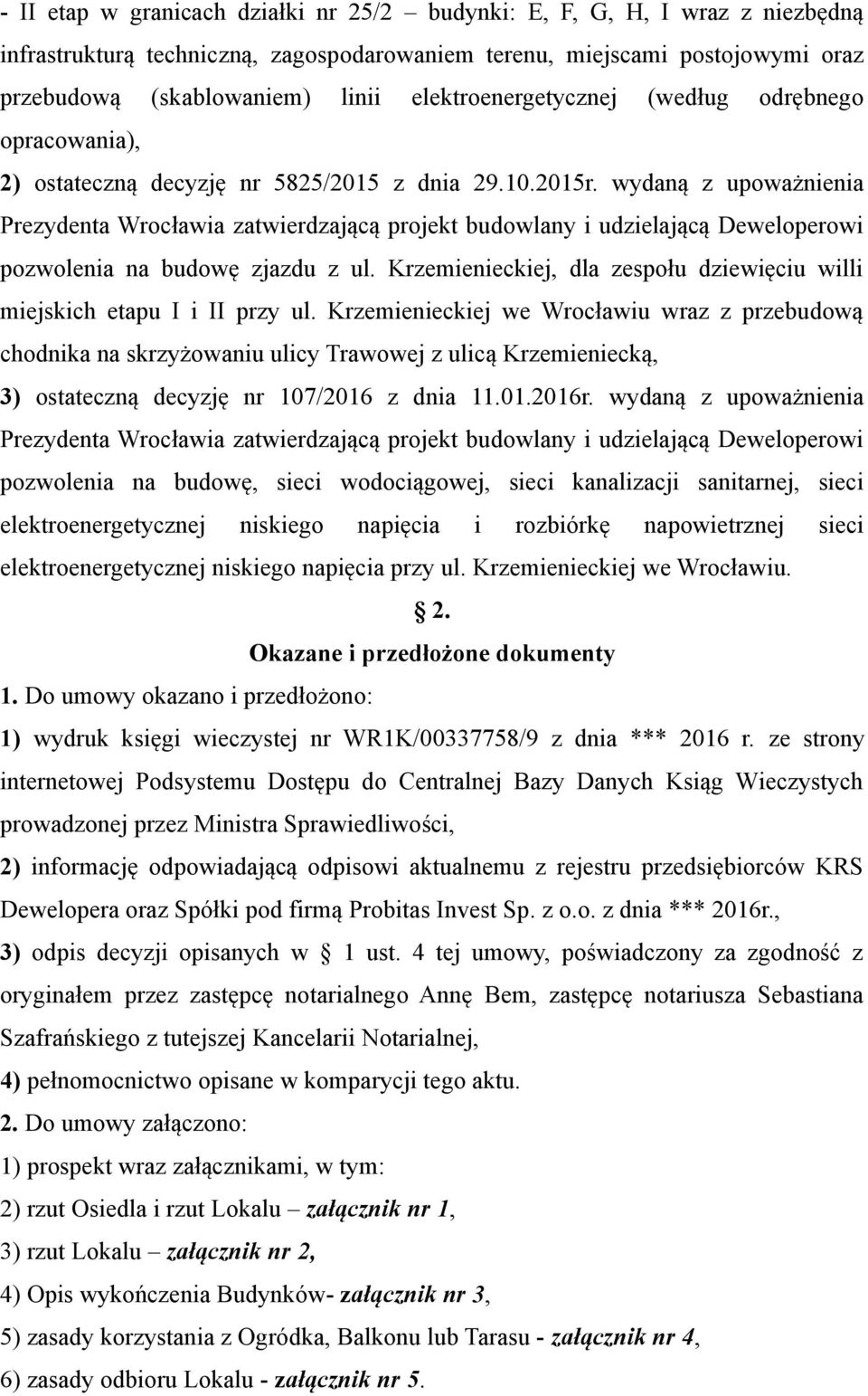 wydaną z upoważnienia Prezydenta Wrocławia zatwierdzającą projekt budowlany i udzielającą Deweloperowi pozwolenia na budowę zjazdu z ul.