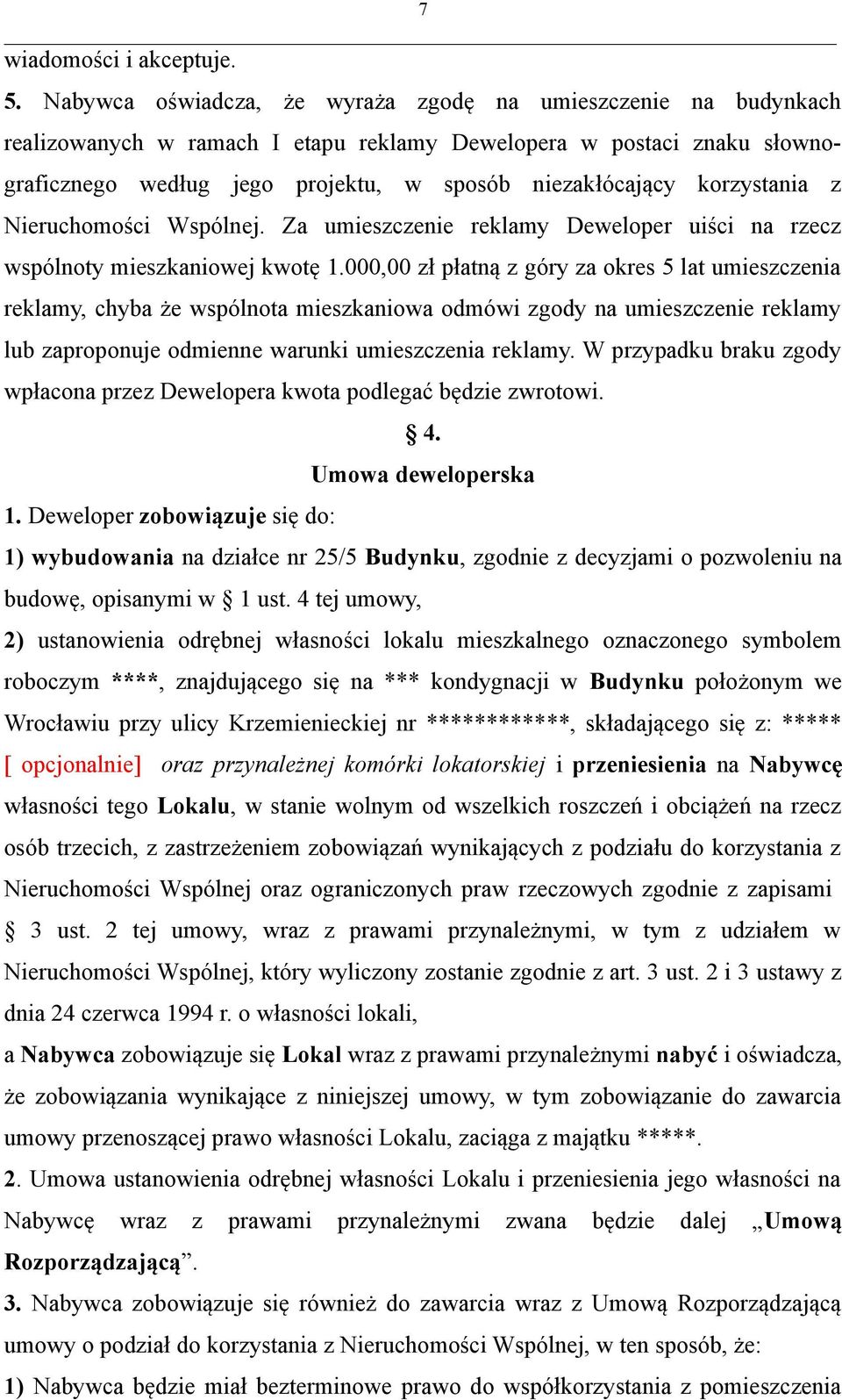 korzystania z Nieruchomości Wspólnej. Za umieszczenie reklamy Deweloper uiści na rzecz wspólnoty mieszkaniowej kwotę 1.