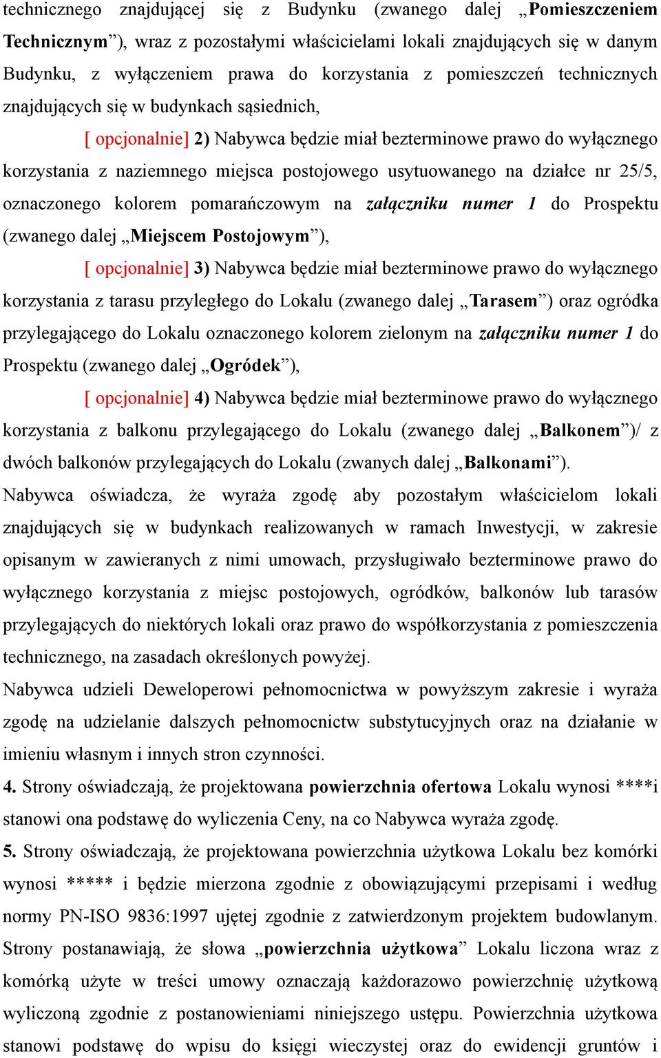 działce nr 25/5, oznaczonego kolorem pomarańczowym na załączniku numer 1 do Prospektu (zwanego dalej Miejscem Postojowym ), [ opcjonalnie] 3) Nabywca będzie miał bezterminowe prawo do wyłącznego