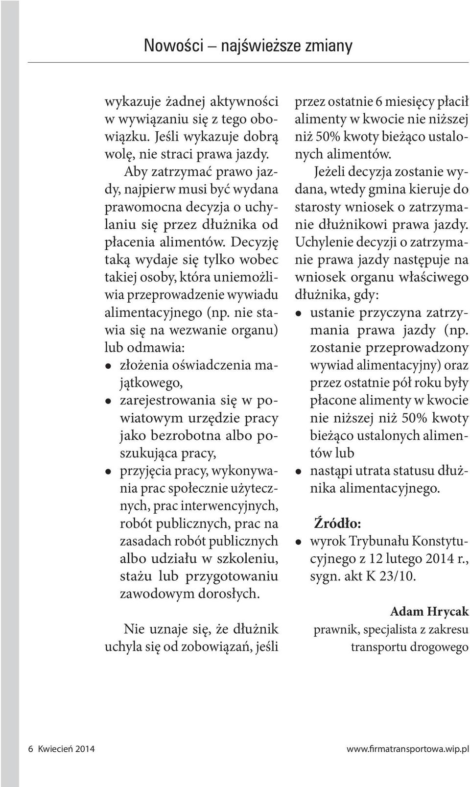 Decyzję taką wydaje się tylko wobec takiej osoby, która uniemożliwia przeprowadzenie wywiadu alimentacyjnego (np.