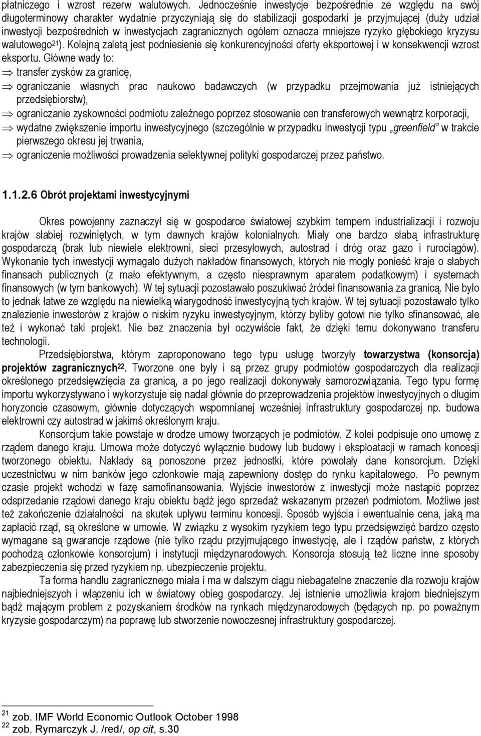 ogółem oznacza mnejsze ryzyko głębokego kryzysu walutowego 21 ). Kolejną zaletą jest podnesene sę konkurencyjnośc oferty eksportowej w konsekwencj wzrost eksportu.