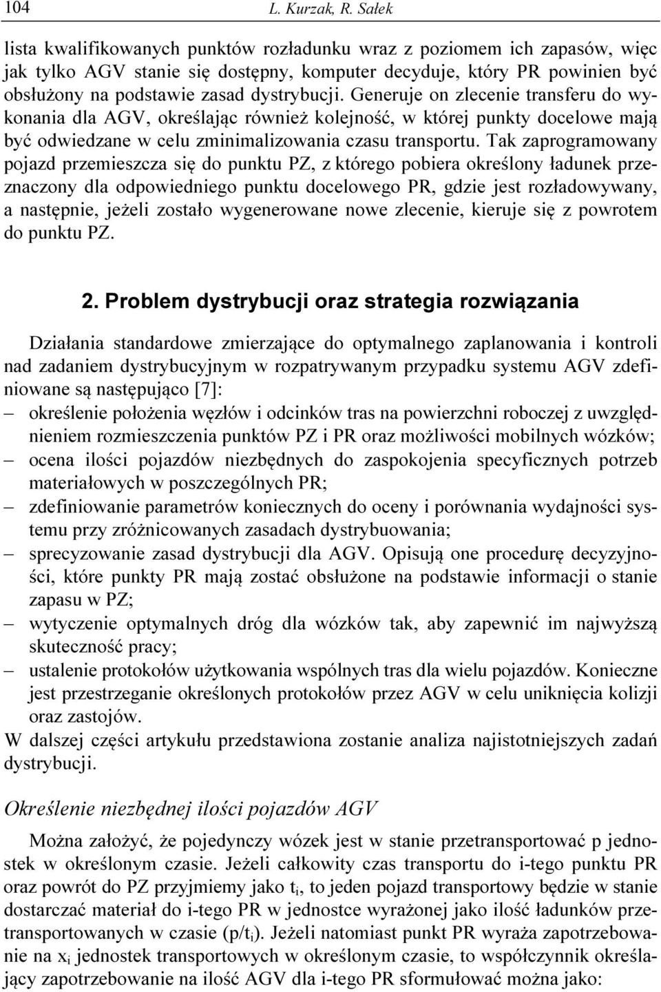 Generuje on zlecene transferu do wykonana dla AGV, określając równeż kolejność, w której punkty docelowe mają być odwedzane w celu zmnmalzowana czasu transportu.