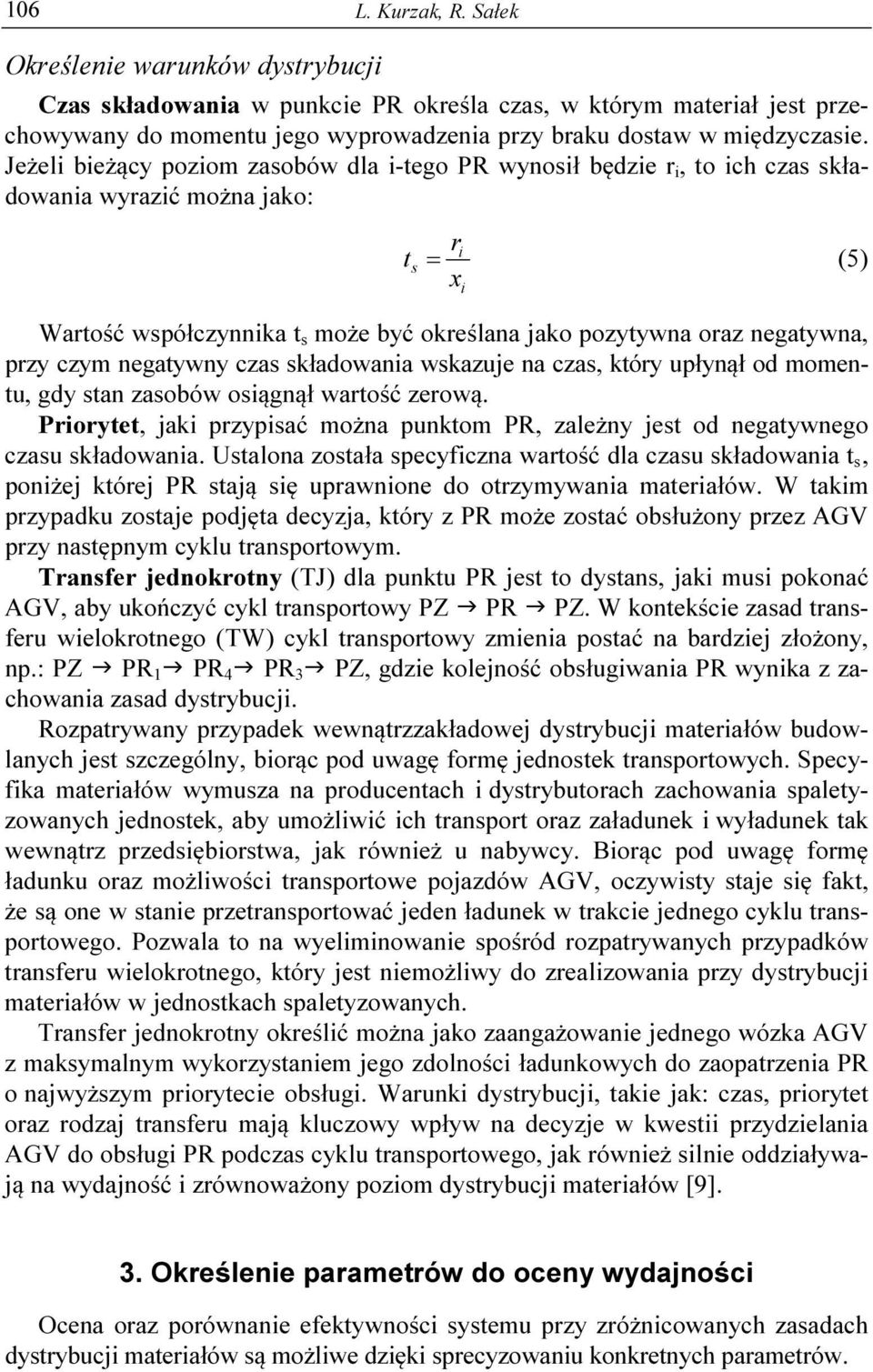 negatywny czas składowana wskazuje na czas, który upłynął od momentu, gdy stan zasobów osągnął wartość zerową. Prorytet, jak przypsać można punktom PR, zależny jest od negatywnego czasu składowana.