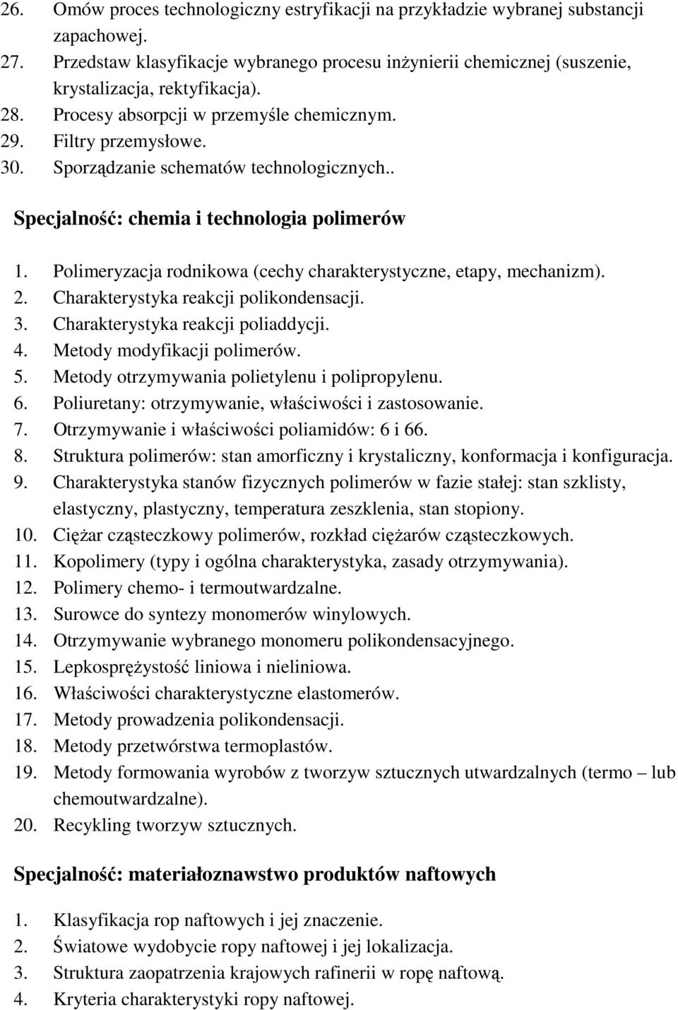 Polimeryzacja rodnikowa (cechy charakterystyczne, etapy, mechanizm). 2. Charakterystyka reakcji polikondensacji. 3. Charakterystyka reakcji poliaddycji. 4. Metody modyfikacji polimerów. 5.