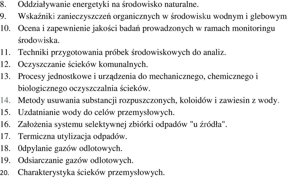 Procesy jednostkowe i urządzenia do mechanicznego, chemicznego i biologicznego oczyszczalnia ścieków. 14. Metody usuwania substancji rozpuszczonych, koloidów i zawiesin z wody. 15.