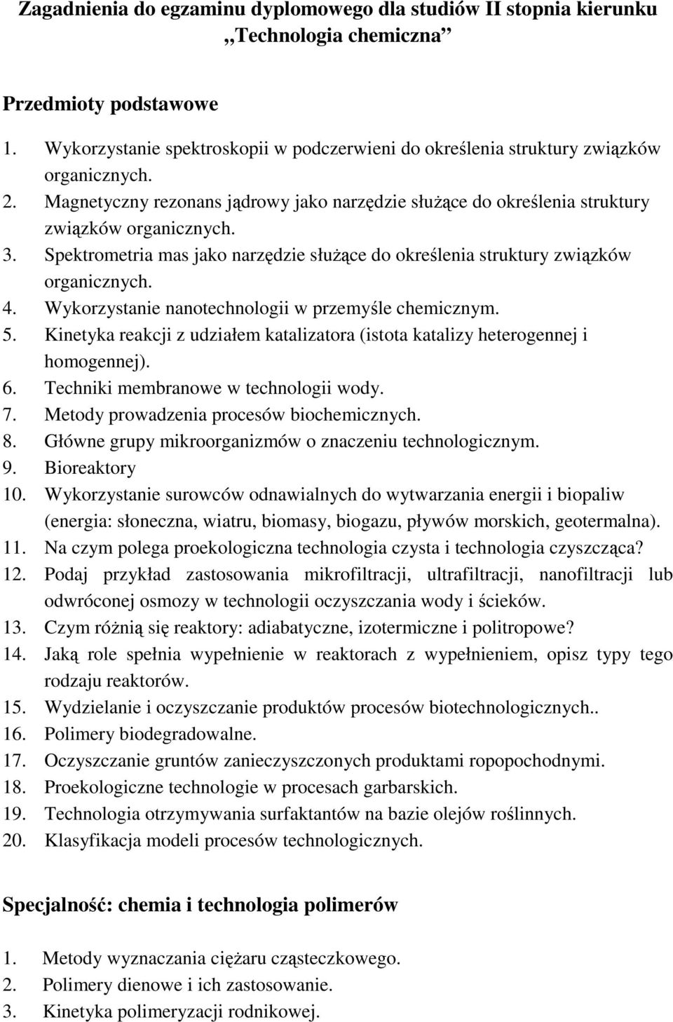 Spektrometria mas jako narzędzie słuŝące do określenia struktury związków organicznych. 4. Wykorzystanie nanotechnologii w przemyśle chemicznym. 5.