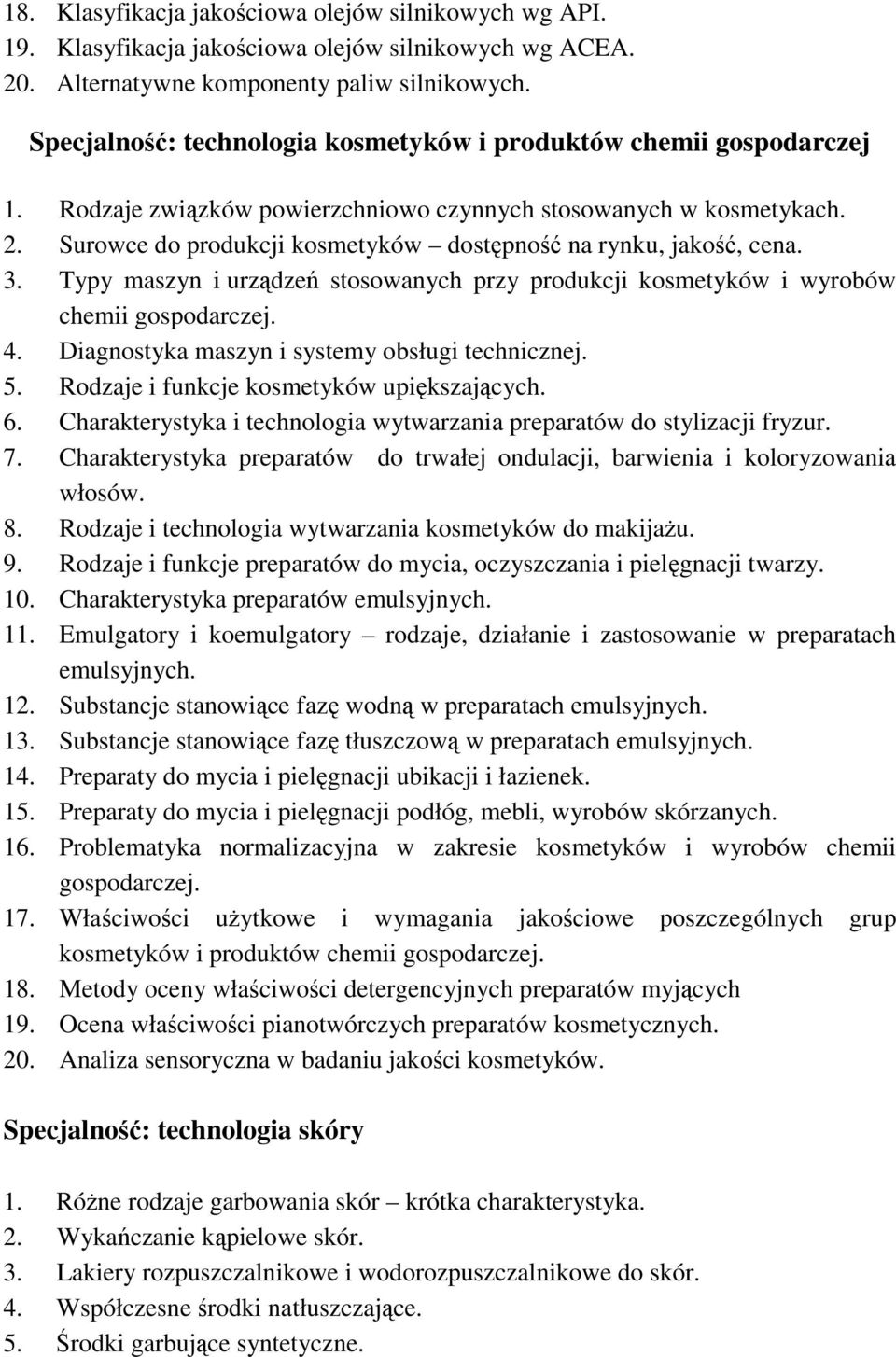 Surowce do produkcji kosmetyków dostępność na rynku, jakość, cena. 3. Typy maszyn i urządzeń stosowanych przy produkcji kosmetyków i wyrobów chemii gospodarczej. 4.