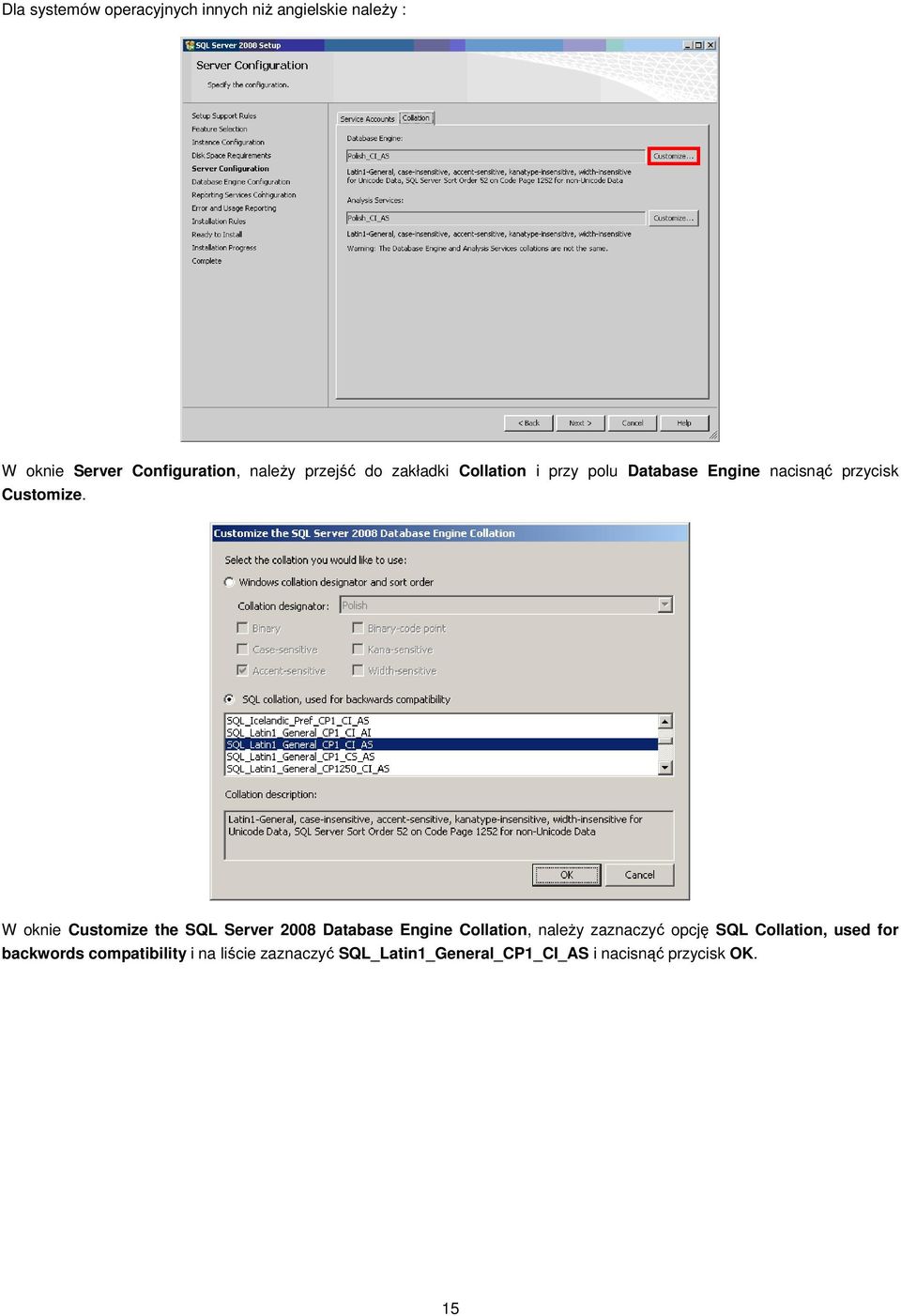 W oknie Customize the SQL Server 2008 Database Engine Collation, naleŝy zaznaczyć opcję SQL