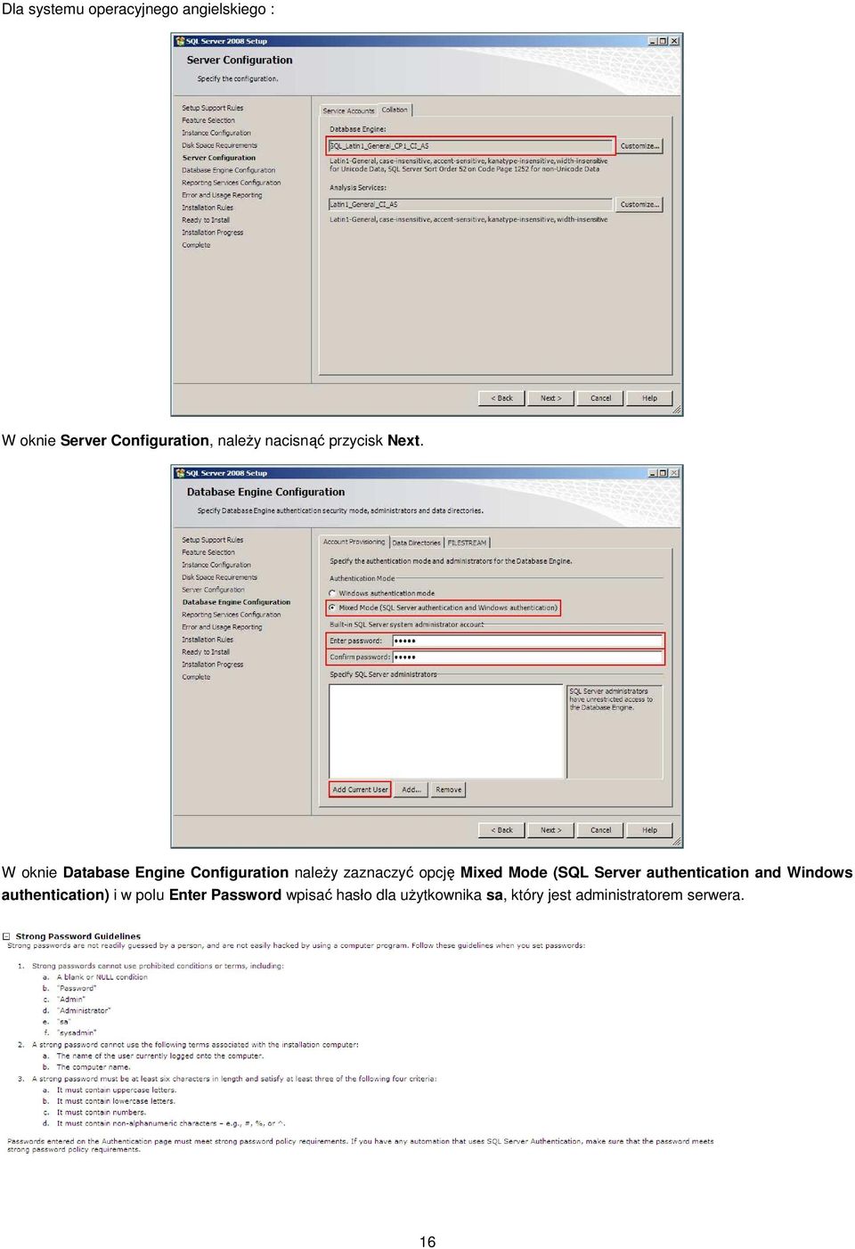 W oknie Database Engine Configuration naleŝy zaznaczyć opcję Mixed Mode (SQL