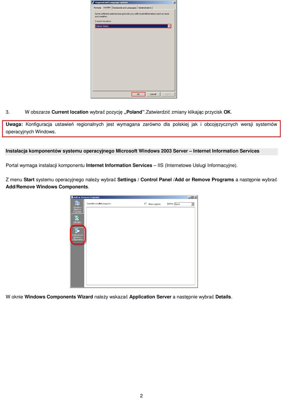 Instalacja komponentów systemu operacyjnego Microsoft Windows 2003 Server Internet Information Services Portal wymaga instalacji komponentu Internet Information Services