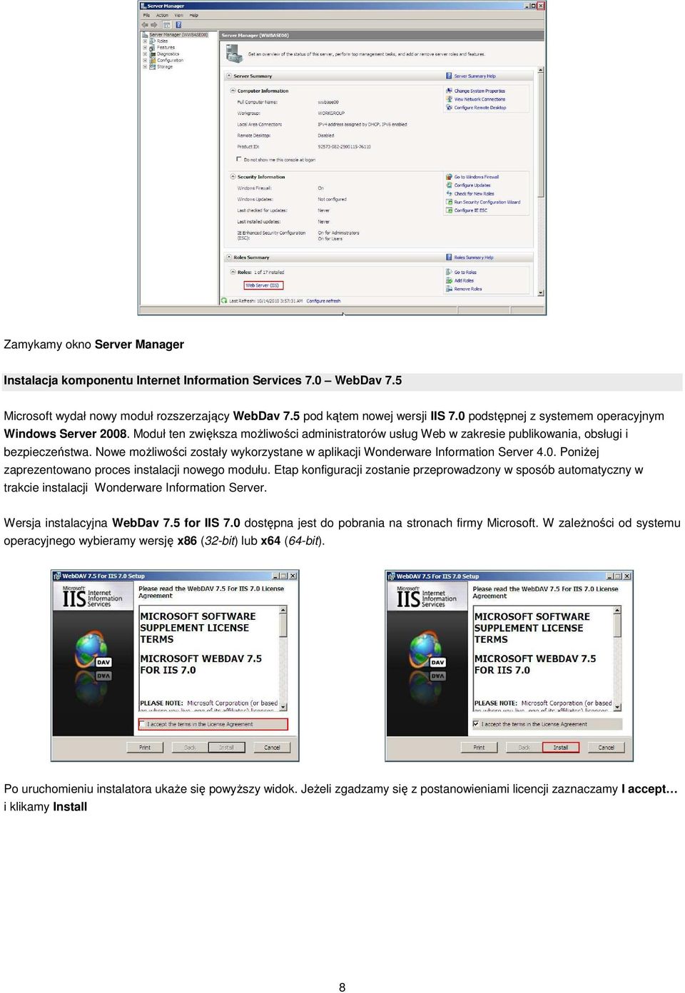 Nowe moŝliwości zostały wykorzystane w aplikacji Wonderware Information Server 4.0. PoniŜej zaprezentowano proces instalacji nowego modułu.