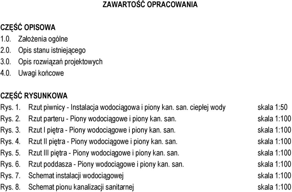 Rzut II piętra - Piony wodociągowe i piony kan. san. skala 1:100 Rys. 5. Rzut III piętra - Piony wodociągowe i piony kan. san. skala 1:100 Rys. 6.