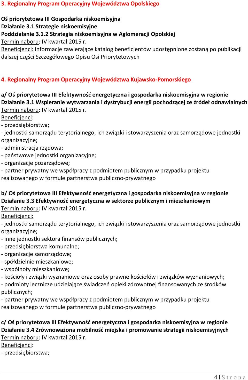 2 Strategia niskoemisyjna w Aglomeracji Opolskiej informacje zawierające katalog beneficjentów udostępnione zostaną po publikacji dalszej części Szczegółowego Opisu Osi Priorytetowych 4.