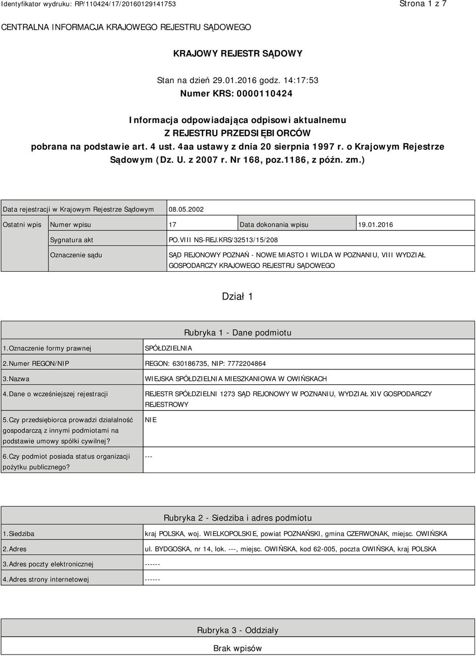 o Krajowym Rejestrze Sądowym (Dz. U. z 2007 r. Nr 168, poz.1186, z późn. zm.) Data rejestracji w Krajowym Rejestrze Sądowym 08.05.2002 Ostatni wpis Numer wpisu 17 Data dokonania wpisu 19.01.