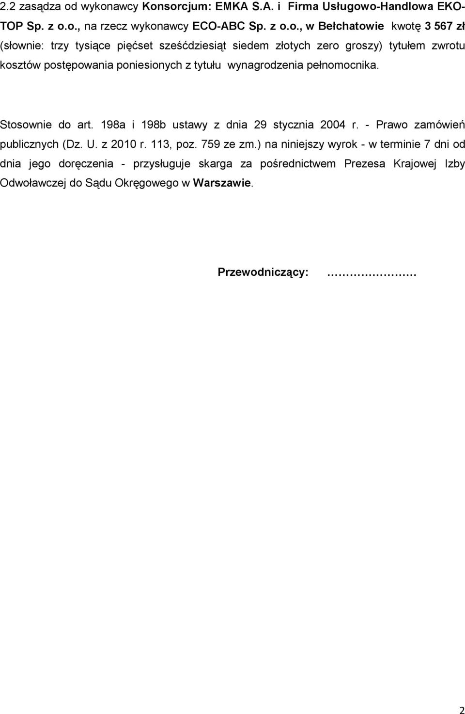 trzy tysiące pięćset sześćdziesiąt siedem złotych zero groszy) tytułem zwrotu kosztów postępowania poniesionych z tytułu wynagrodzenia pełnomocnika.