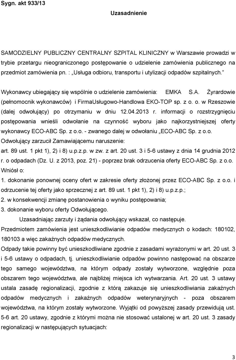 S.A. śyrardowie (pełnomocnik wykonawców) i Firma Usługowo-Handlowa EKO-TOP sp. z o. o. w Rzeszowie (dalej odwołujący) po otrzymaniu w dniu 12.04.2013 r.