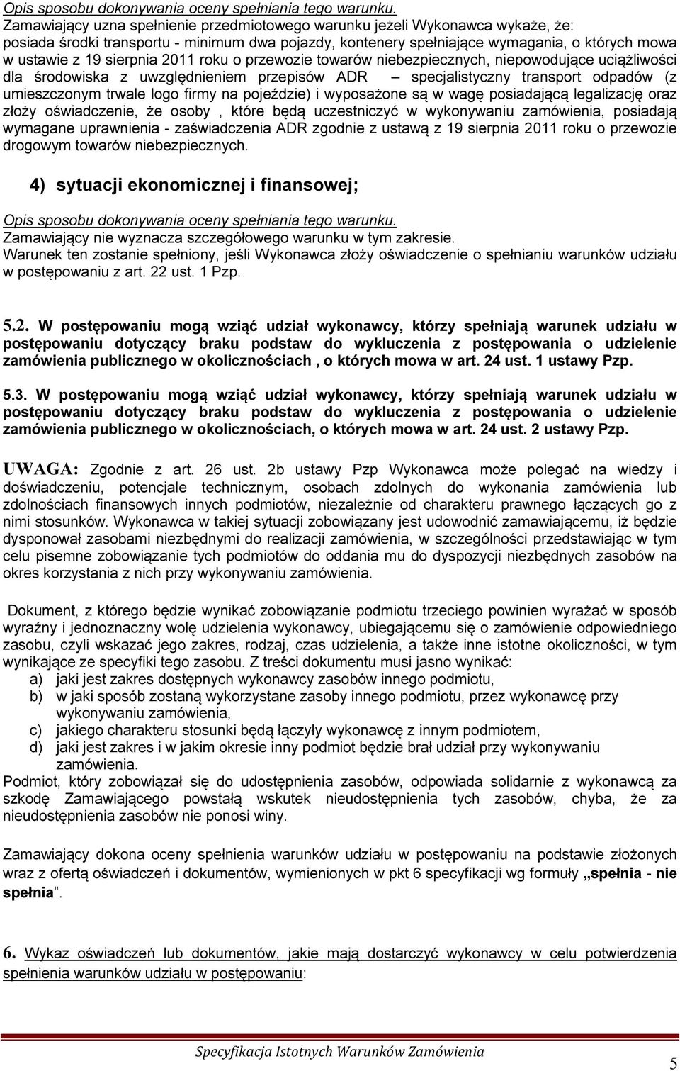 sierpnia 2011 roku o przewozie towarów niebezpiecznych, niepowodujące uciążliwości dla środowiska z uwzględnieniem przepisów ADR specjalistyczny transport odpadów (z umieszczonym trwale logo firmy na