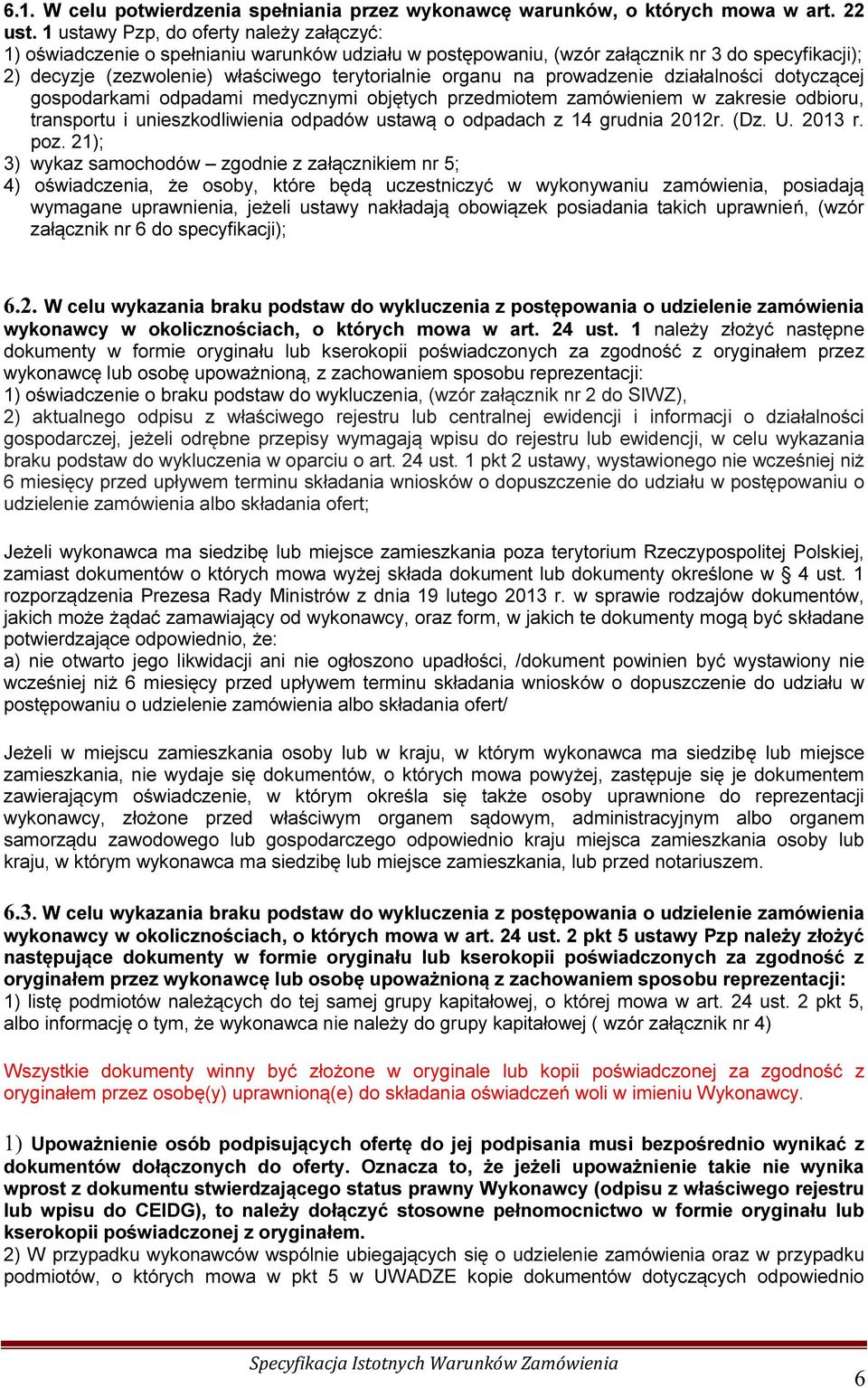 na prowadzenie działalności dotyczącej gospodarkami odpadami medycznymi objętych przedmiotem zamówieniem w zakresie odbioru, transportu i unieszkodliwienia odpadów ustawą o odpadach z 14 grudnia