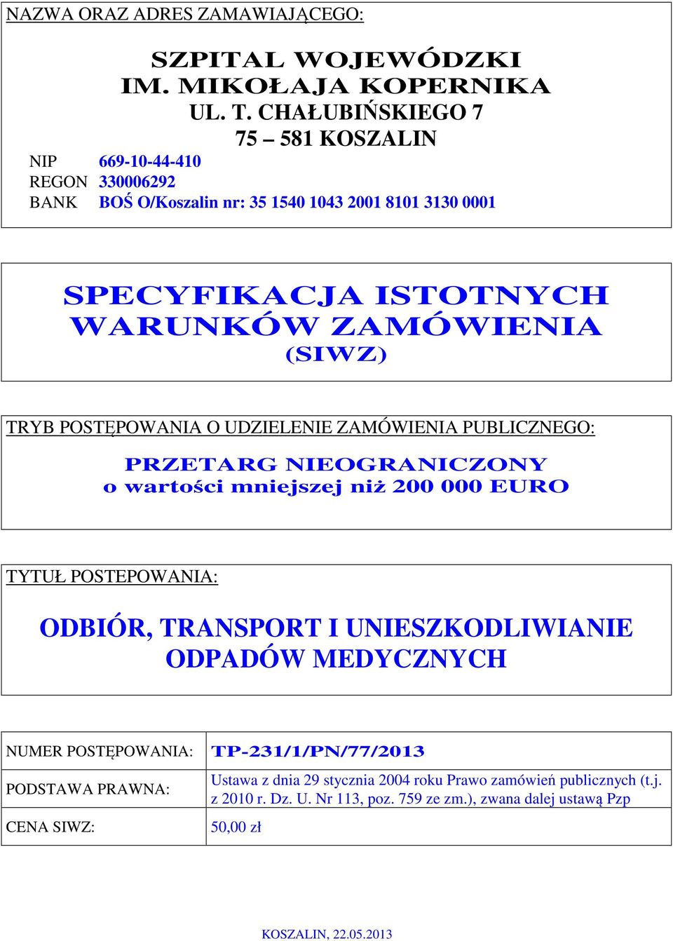 ZAMÓWIENIA (SIWZ) TRYB POSTĘPOWANIA O UDZIELENIE ZAMÓWIENIA PUBLICZNEGO: PRZETARG NIEOGRANICZONY o wartości mniejszej niż 200 000 EURO TYTUŁ POSTEPOWANIA: ODBIÓR,