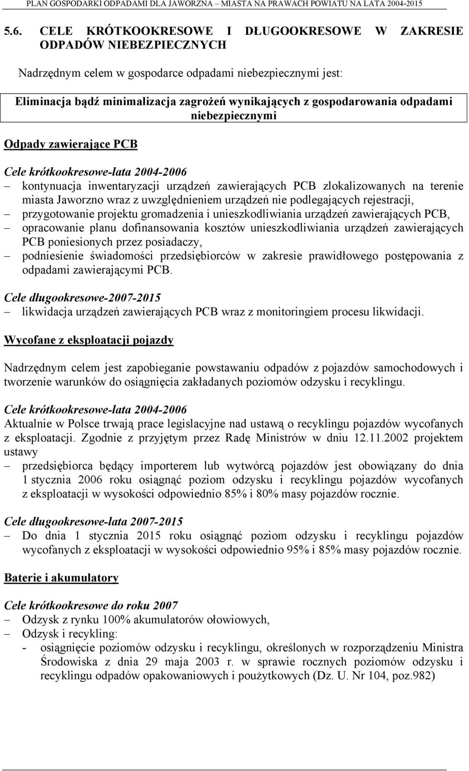 z uwzględnieniem urządzeń nie podlegających rejestracji, przygotowanie projektu gromadzenia i unieszkodliwiania urządzeń zawierających PCB, opracowanie planu dofinansowania kosztów unieszkodliwiania