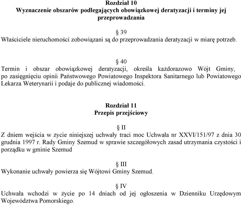 publicznej wiadomości. Rozdział 11 Przepis przejściowy II Z dniem wejścia w życie niniejszej uchwały traci moc Uchwała nr XXVI/151/97 z dnia 30 grudnia 1997 r.