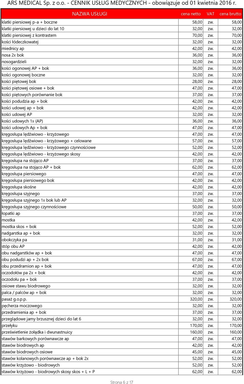 28,00 kości piętowej osiowe + bok 47,00 zw. 47,00 kości piętowych porównanie bok 37,00 zw. 37,00 kości podudzia ap + bok 42,00 zw. 42,00 kości udowej ap + bok 42,00 zw. 42,00 kości udowej AP 32,00 zw.