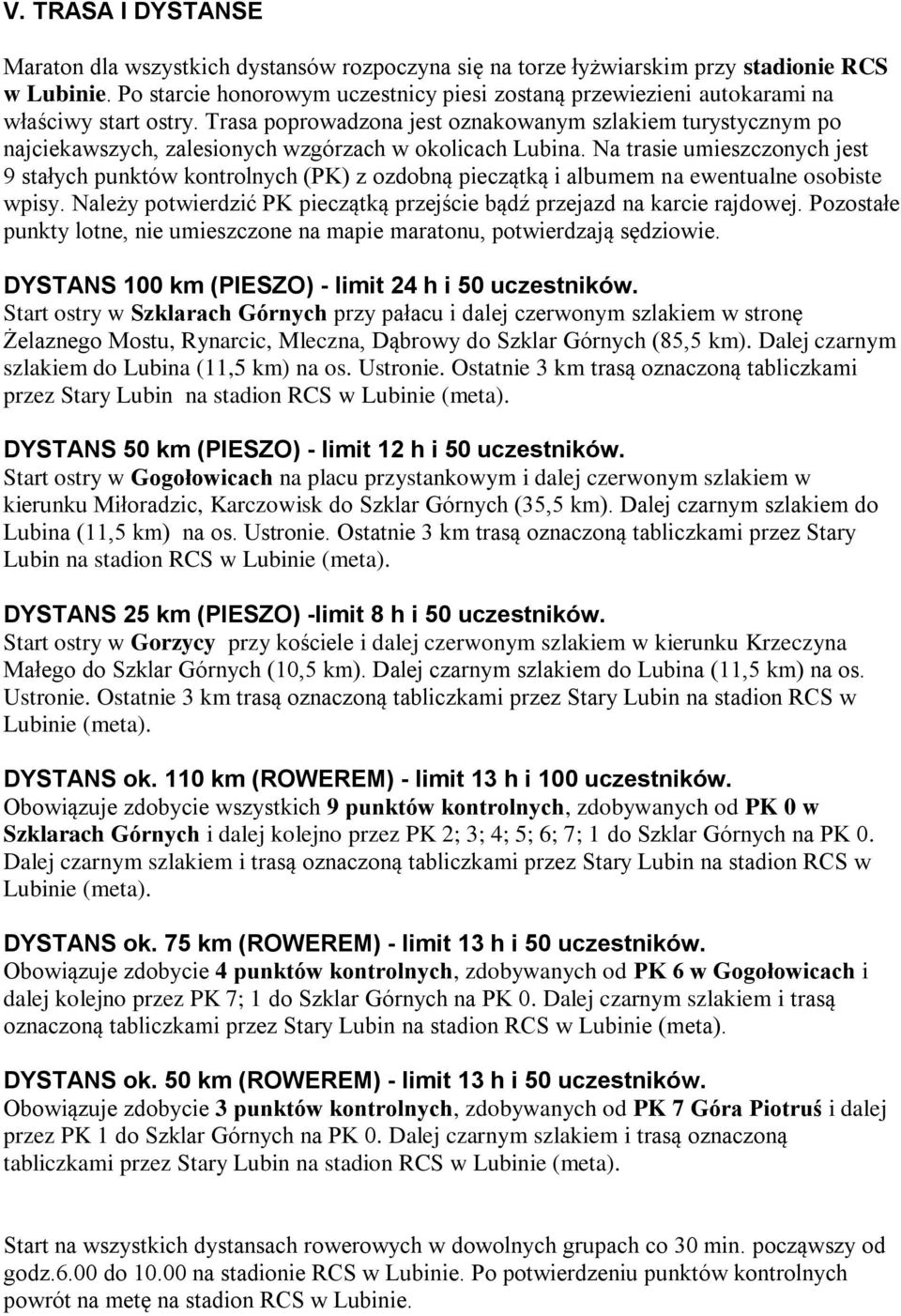 Trasa poprowadzona jest oznakowanym szlakiem turystycznym po najciekawszych, zalesionych wzgórzach w okolicach Lubina.