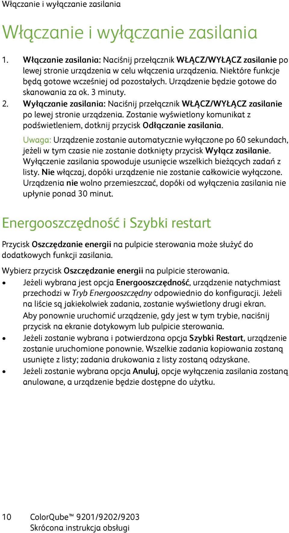 Wyłączanie zasilania: Naciśnij przełącznik WŁĄCZ/WYŁĄCZ zasilanie po lewej stronie urządzenia. Zostanie wyświetlony komunikat z podświetleniem, dotknij przycisk Odłączanie zasilania.