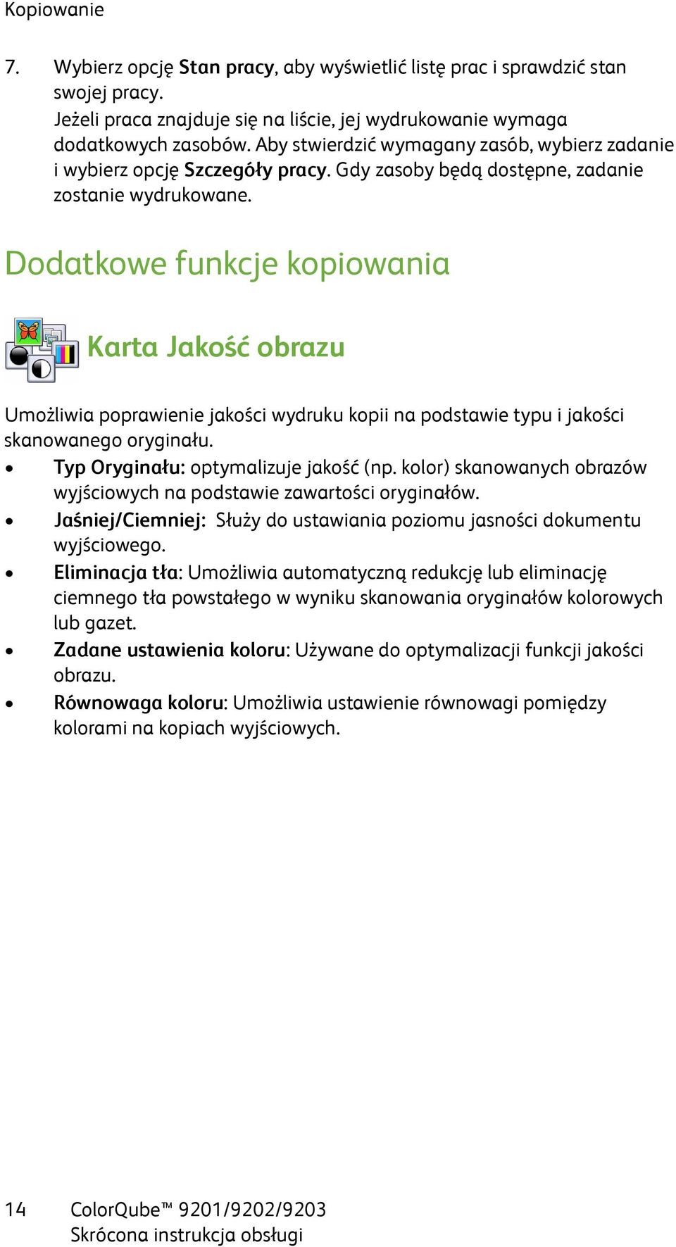 Dodatkowe funkcje kopiowania Karta Jakość obrazu Umożliwia poprawienie jakości wydruku kopii na podstawie typu i jakości skanowanego oryginału. Typ Oryginału: optymalizuje jakość (np.