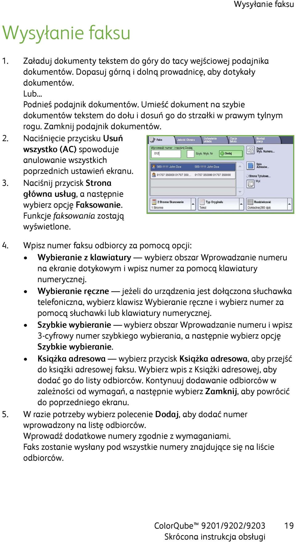 Naciśnięcie przycisku Usuń wszystko (AC) spowoduje anulowanie wszystkich poprzednich ustawień ekranu. 3. Naciśnij przycisk Strona główna usług, a następnie wybierz opcję Faksowanie.