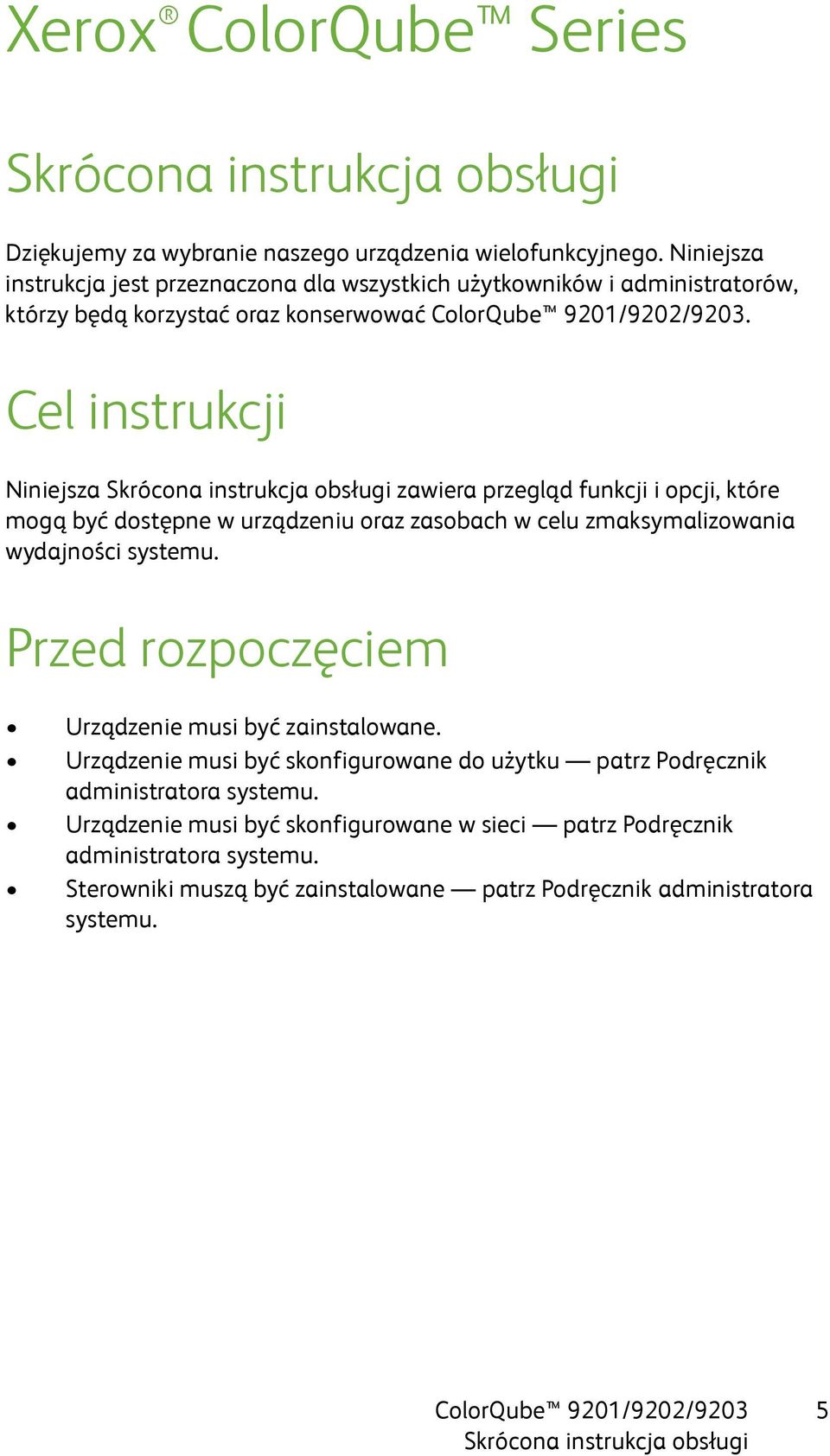 Cel instrukcji Niniejsza zawiera przegląd funkcji i opcji, które mogą być dostępne w urządzeniu oraz zasobach w celu zmaksymalizowania wydajności systemu.