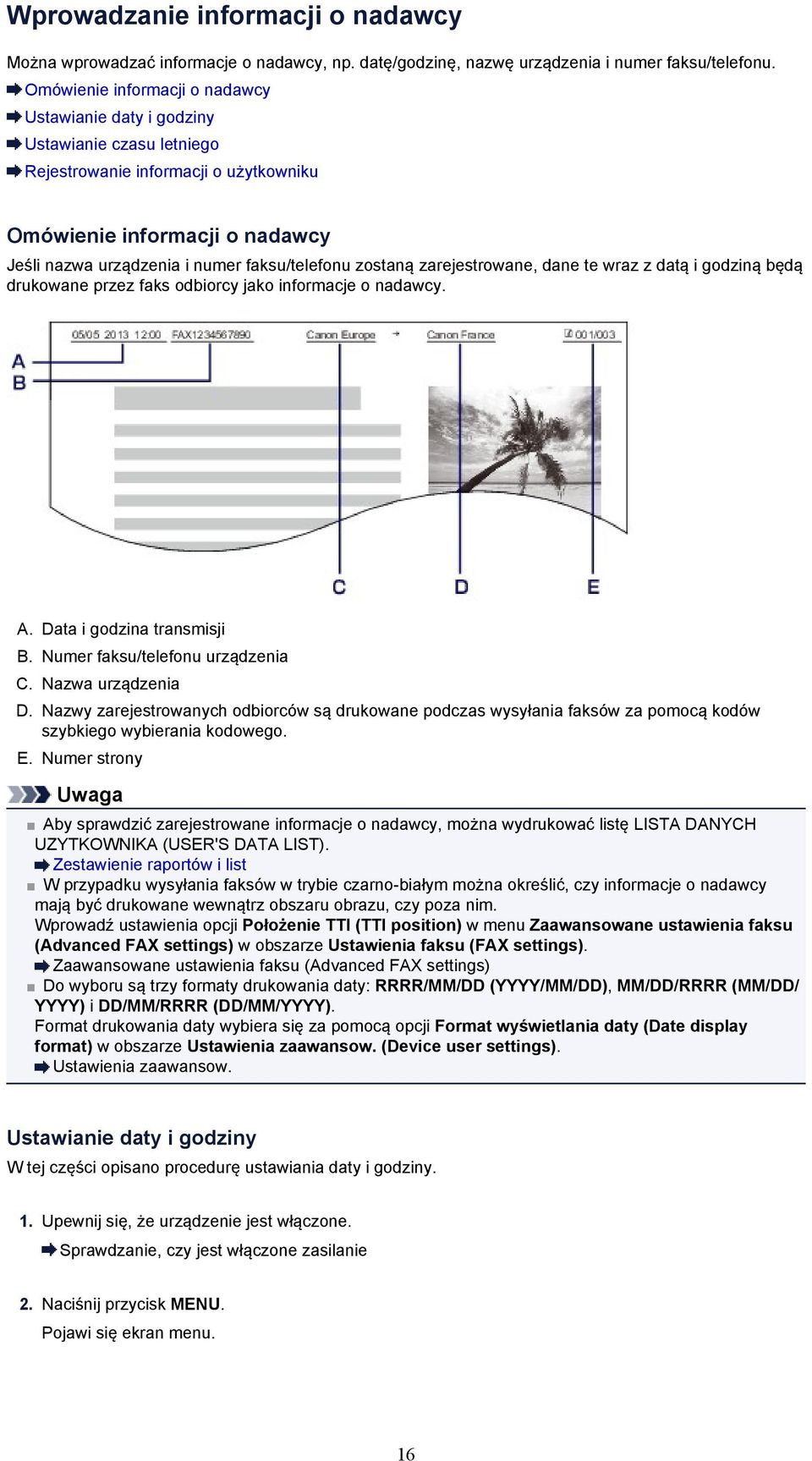 zostaną zarejestrowane, dane te wraz z datą i godziną będą drukowane przez faks odbiorcy jako informacje o nadawcy. A. Data i godzina transmisji B. Numer faksu/telefonu urządzenia C.